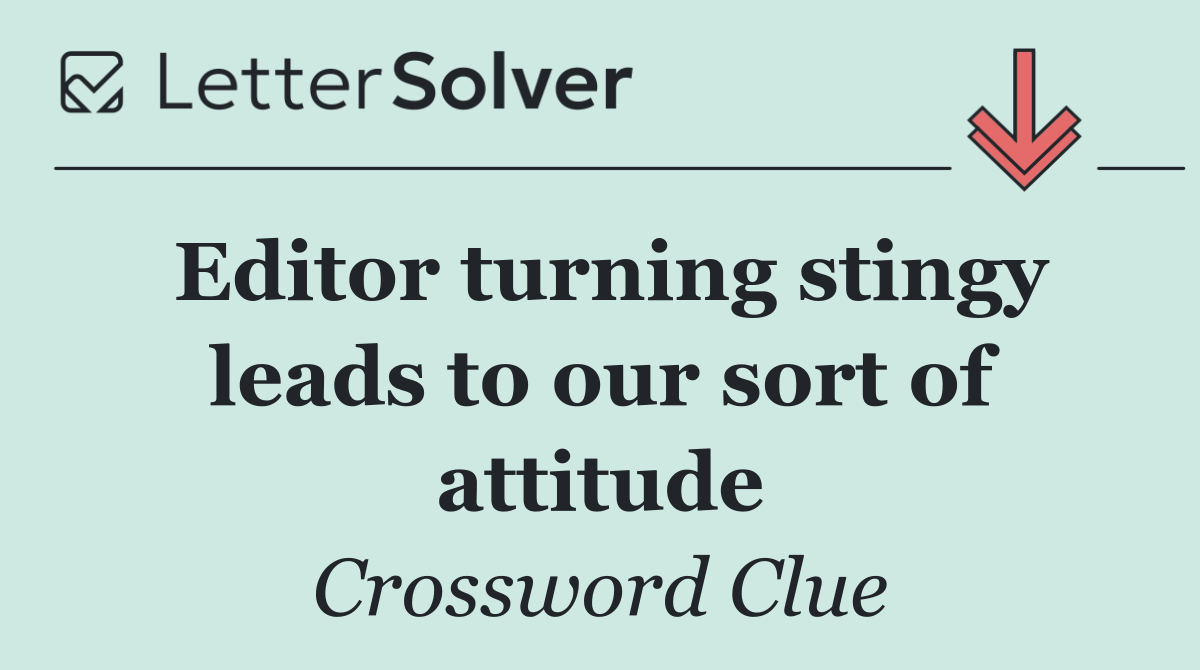 Editor turning stingy leads to our sort of attitude