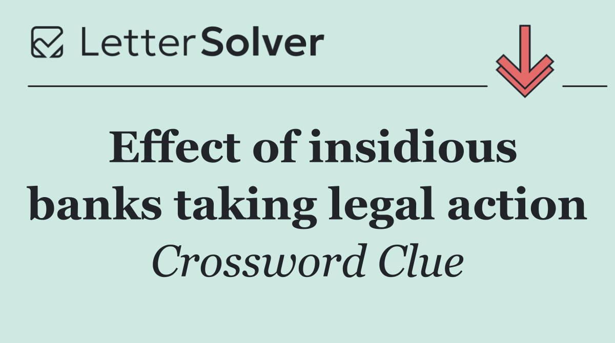 Effect of insidious banks taking legal action