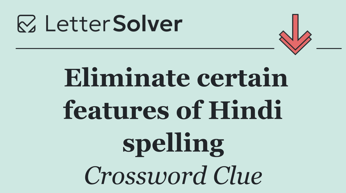 Eliminate certain features of Hindi spelling
