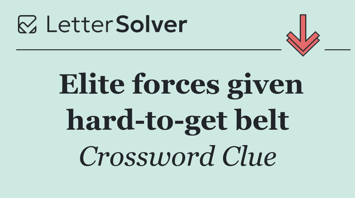 Elite forces given hard to get belt