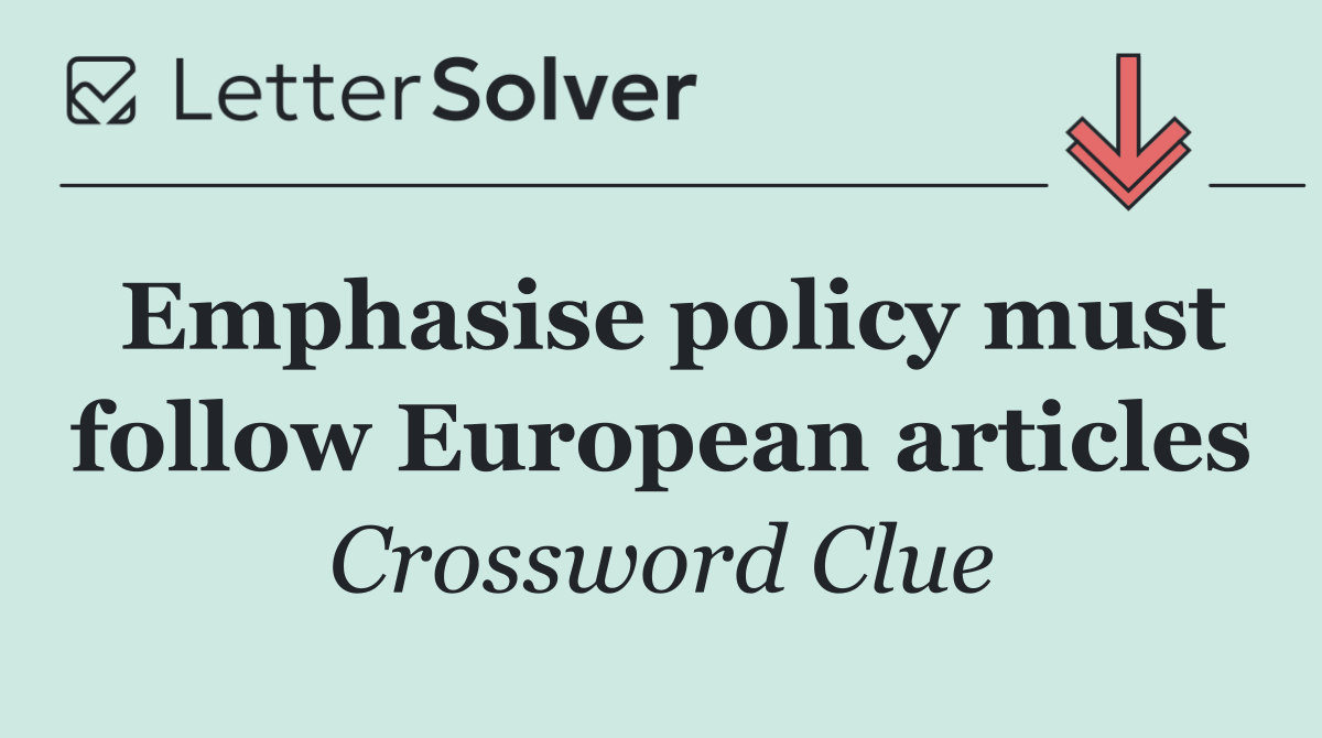 Emphasise policy must follow European articles