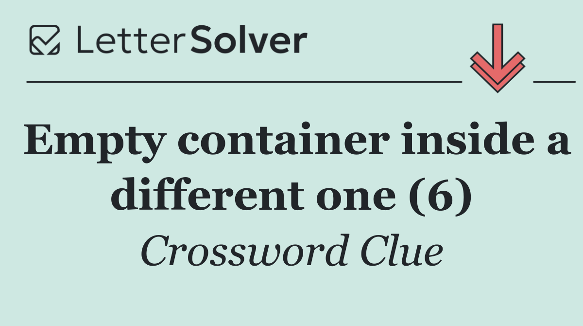 Empty container inside a different one (6)