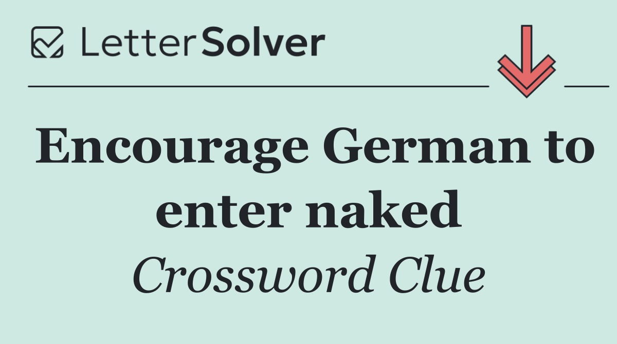 Encourage German to enter naked