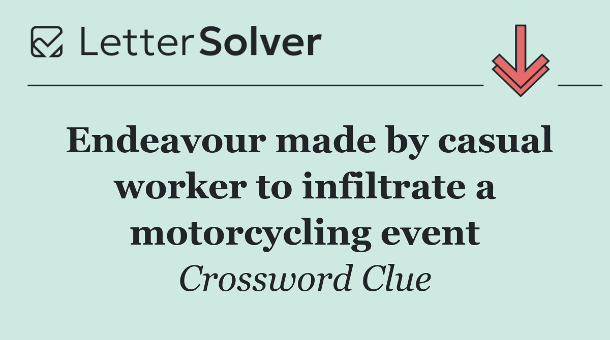 Endeavour made by casual worker to infiltrate a motorcycling event