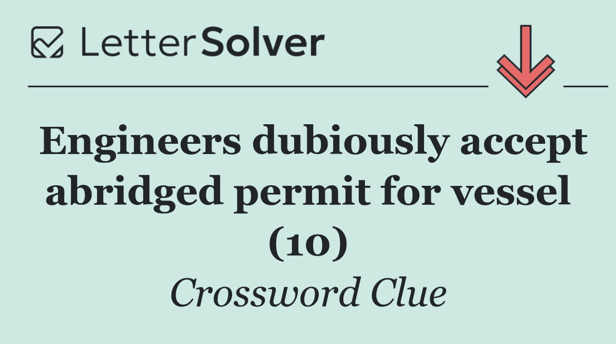 Engineers dubiously accept abridged permit for vessel (10)