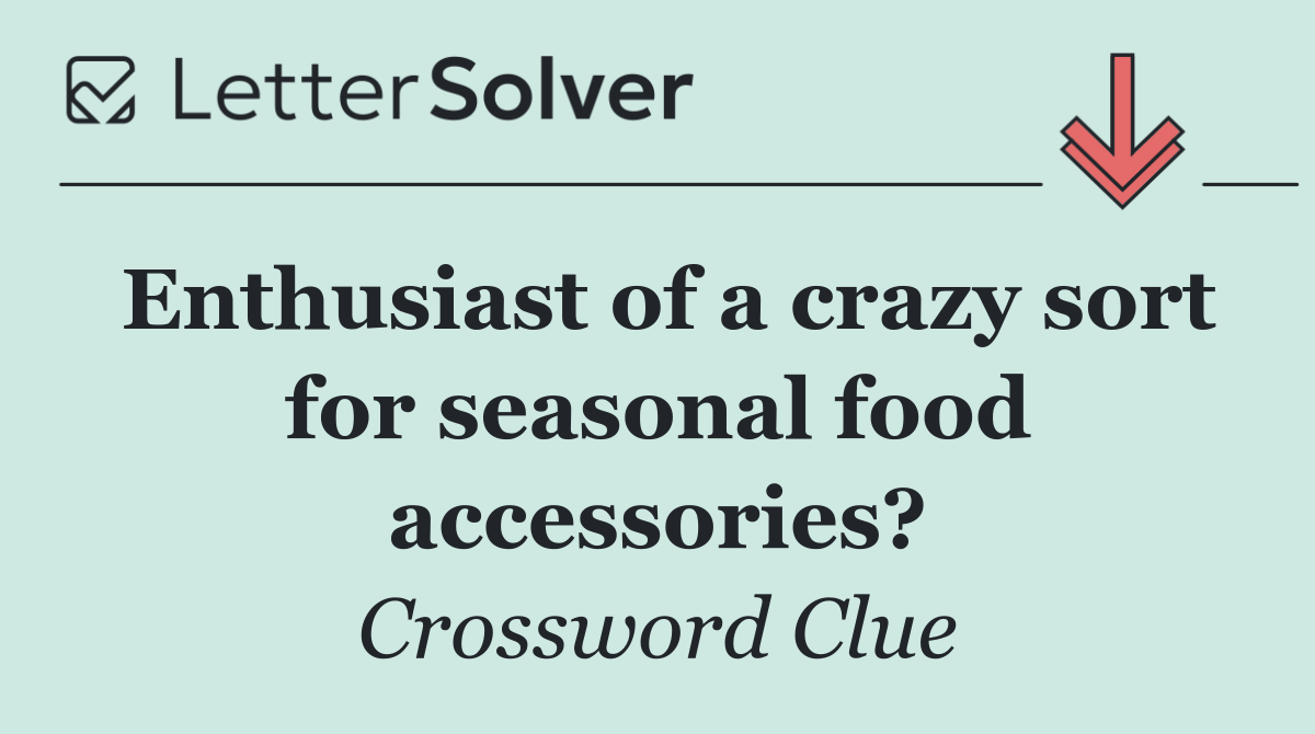 Enthusiast of a crazy sort for seasonal food accessories?