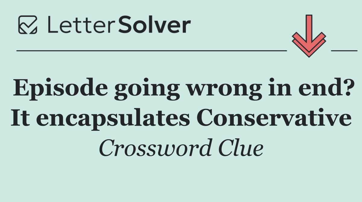 Episode going wrong in end? It encapsulates Conservative