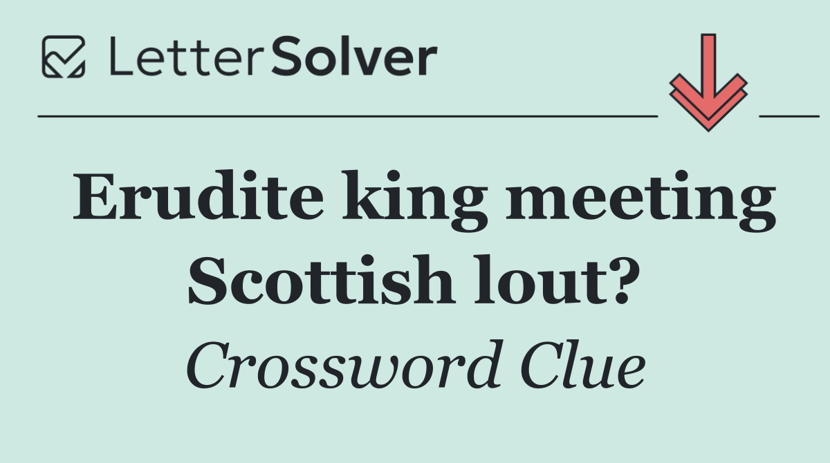 Erudite king meeting Scottish lout?