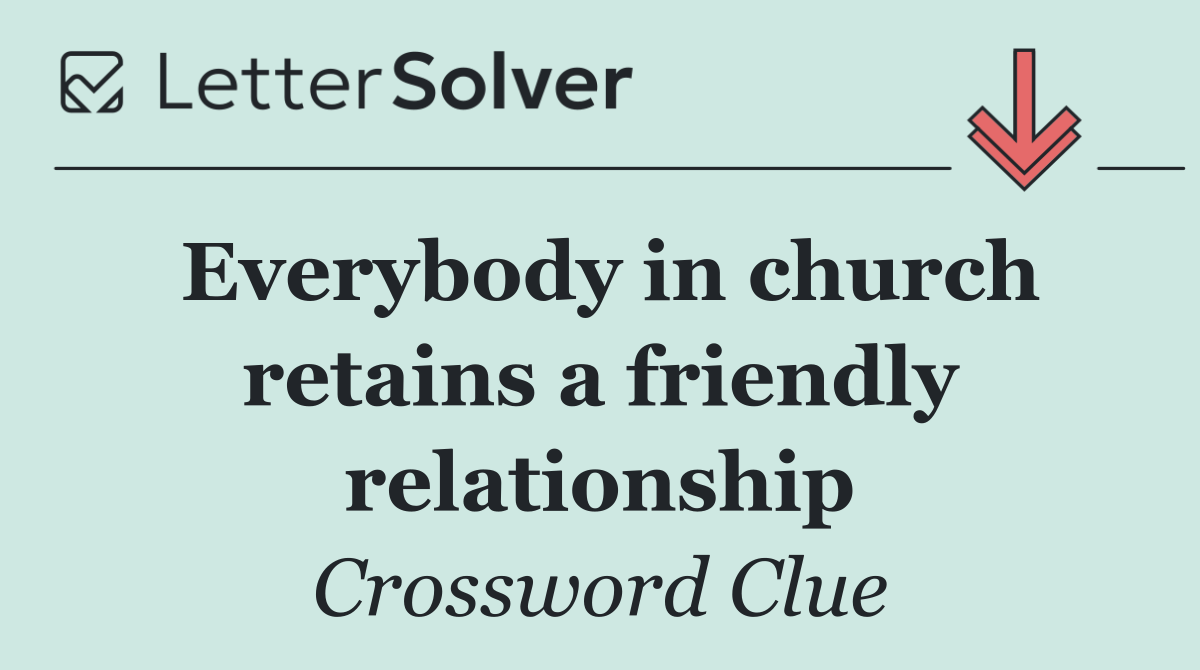 Everybody in church retains a friendly relationship