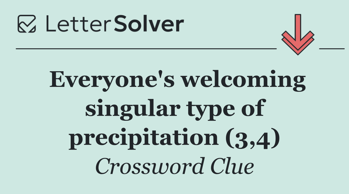 Everyone's welcoming singular type of precipitation (3,4)