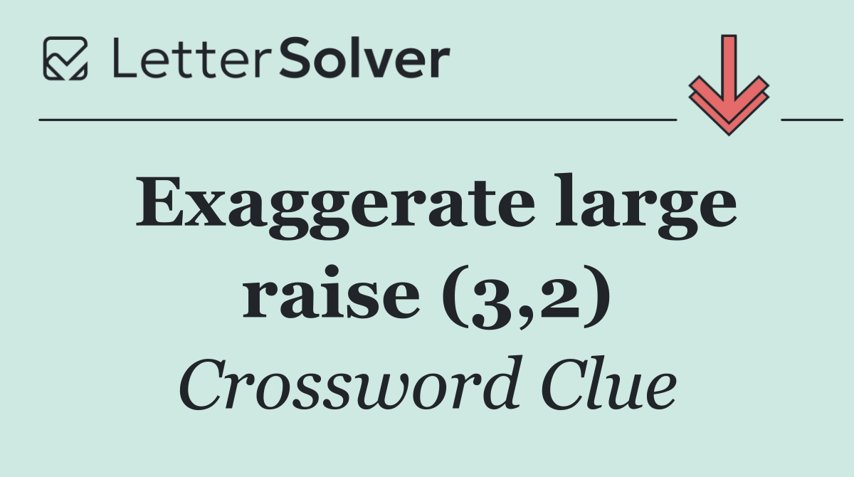 Exaggerate large raise (3,2)