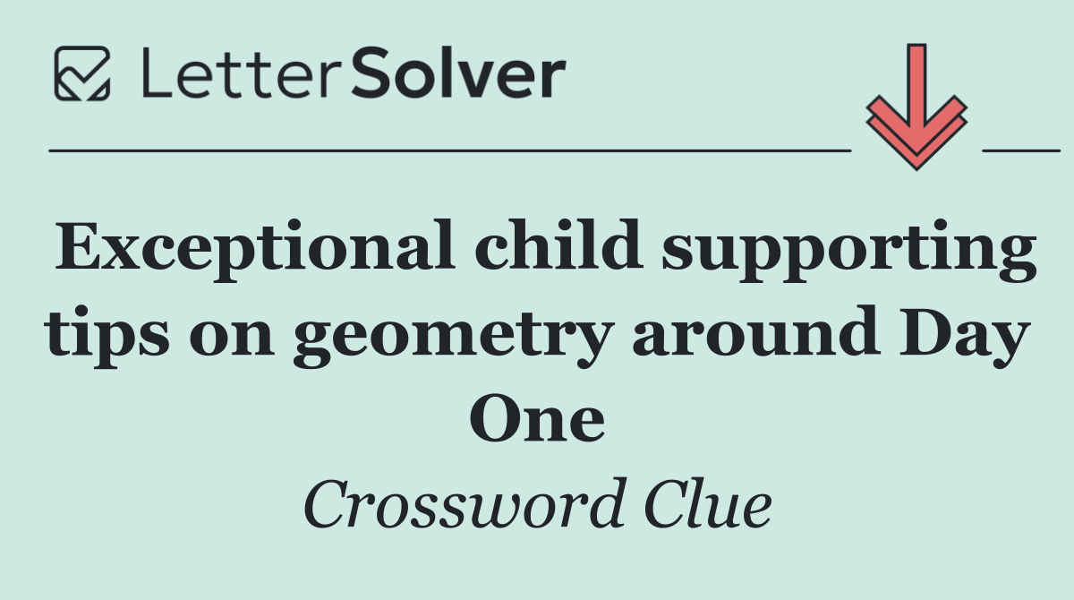 Exceptional child supporting tips on geometry around Day One