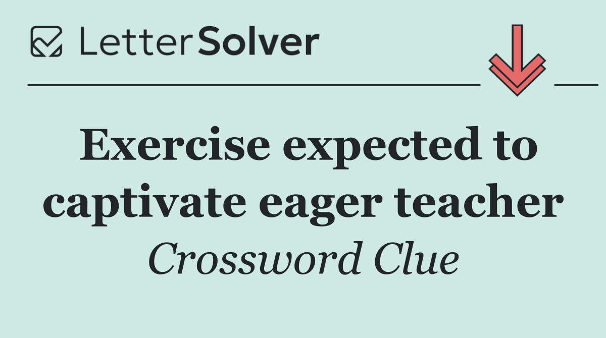 Exercise expected to captivate eager teacher