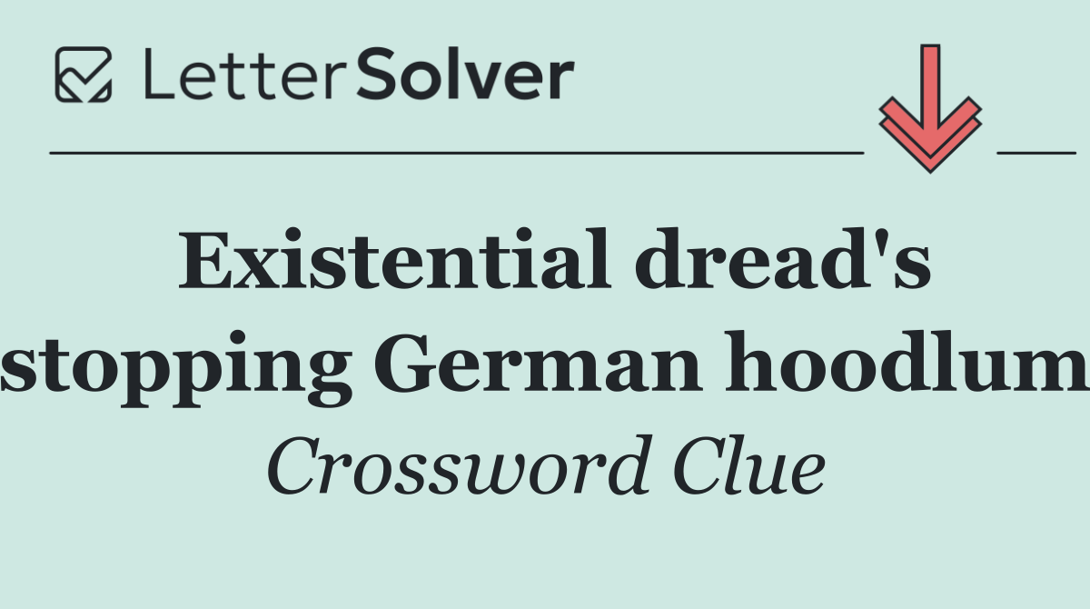 Existential dread's stopping German hoodlum