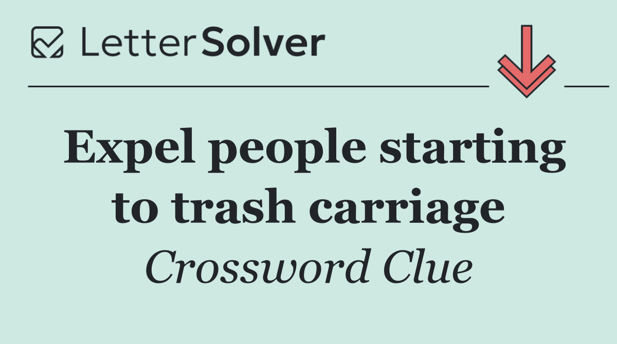 Expel people starting to trash carriage