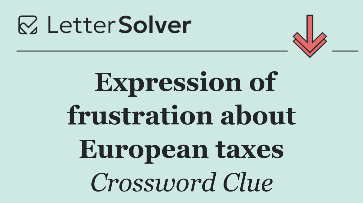 Expression of frustration about European taxes