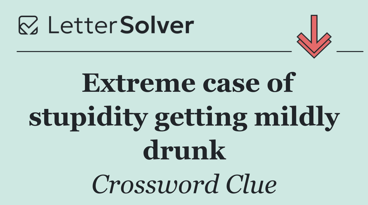Extreme case of stupidity getting mildly drunk