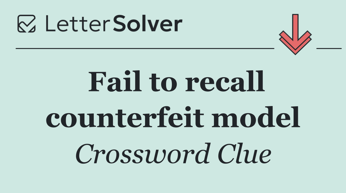 Fail to recall counterfeit model