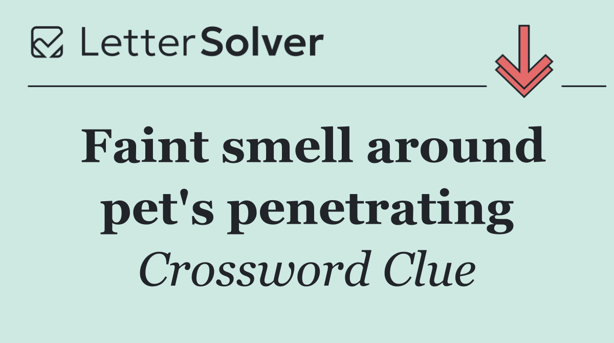 Faint smell around pet's penetrating