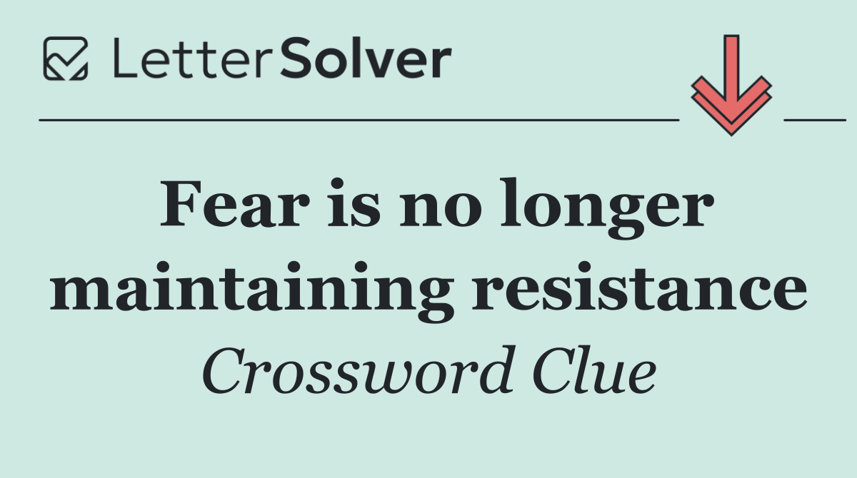 Fear is no longer maintaining resistance