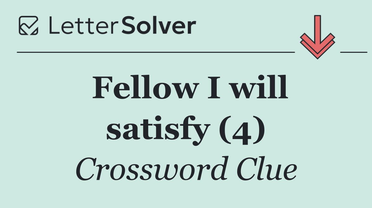 Fellow I will satisfy (4)