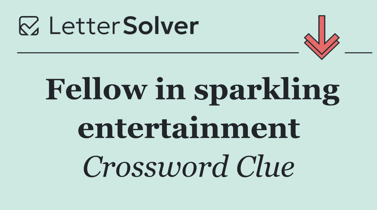 Fellow in sparkling entertainment