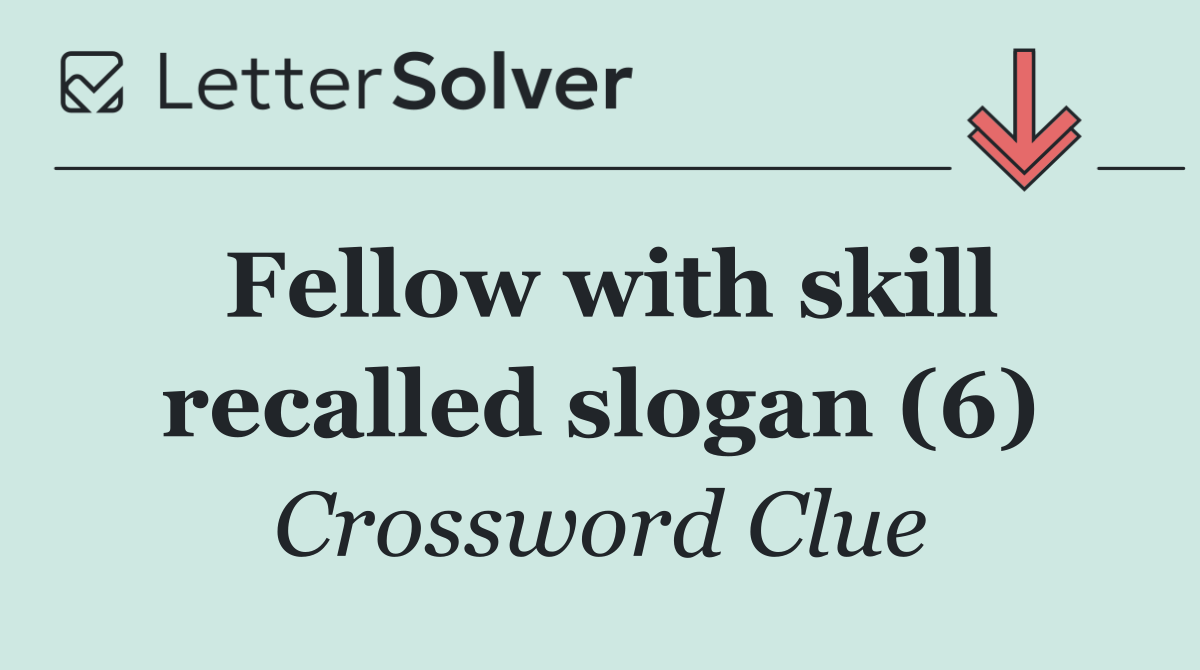 Fellow with skill recalled slogan (6)