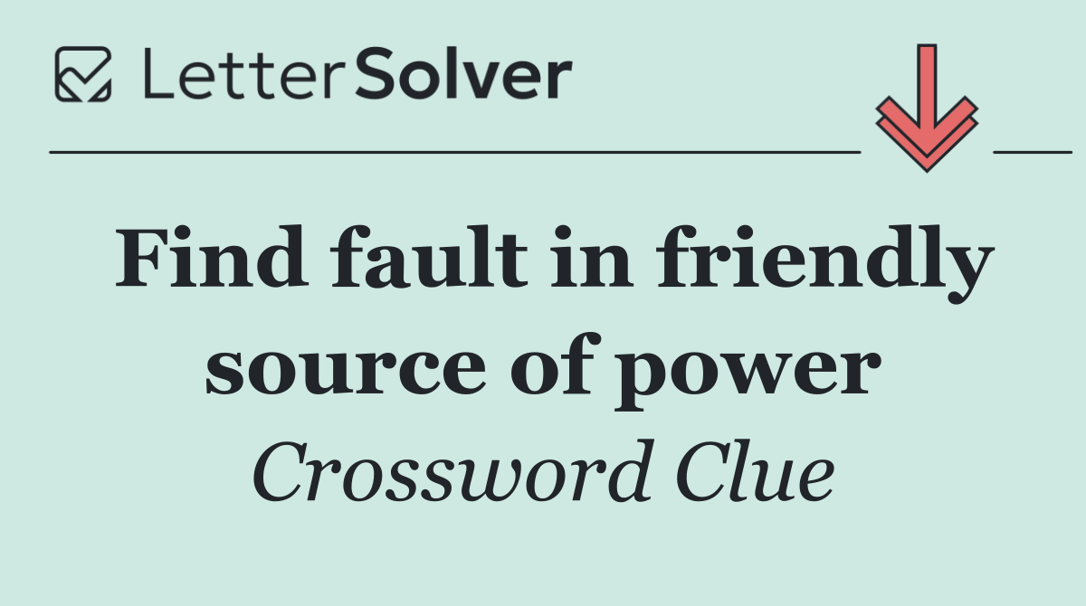 Find fault in friendly source of power