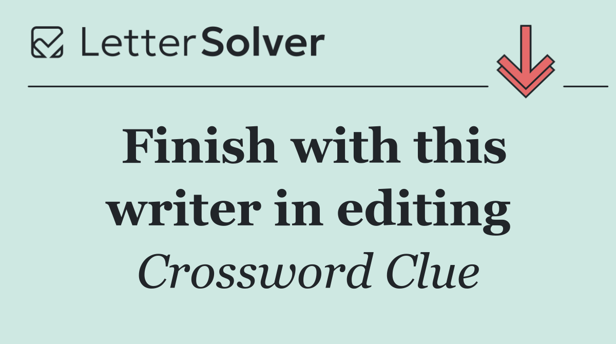 Finish with this writer in editing