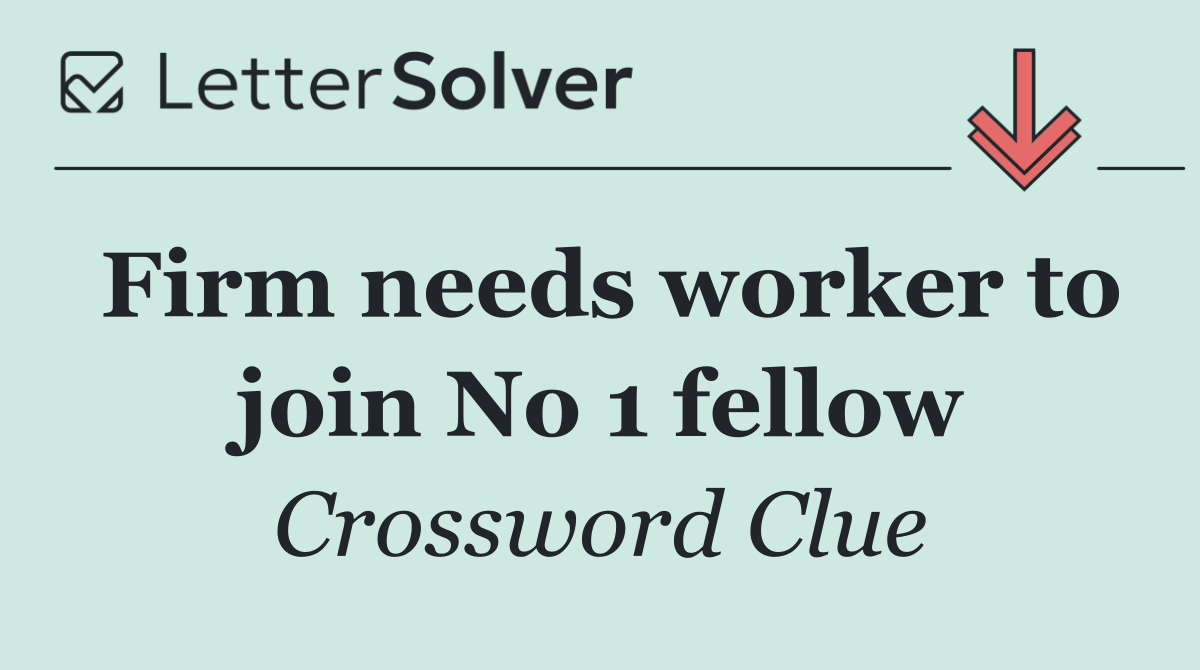 Firm needs worker to join No 1 fellow