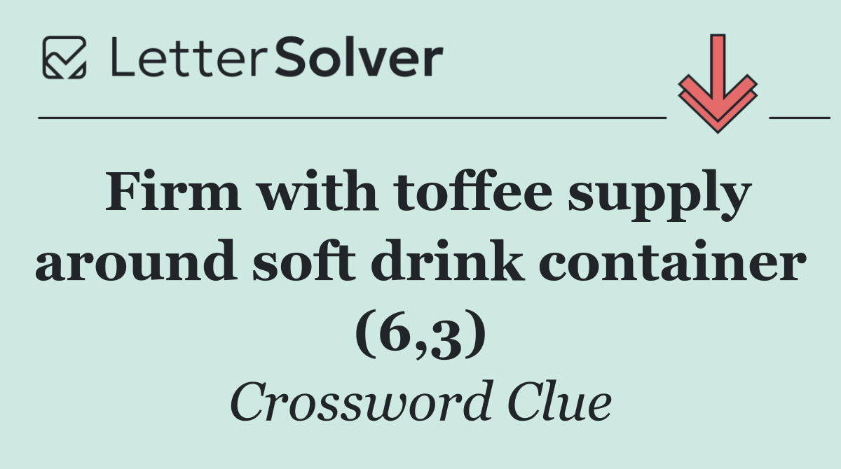 Firm with toffee supply around soft drink container (6,3)