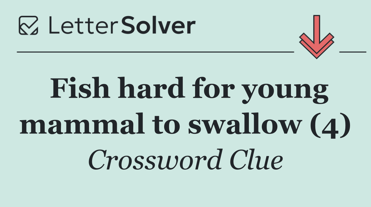 Fish hard for young mammal to swallow (4)