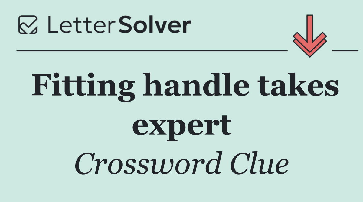 Fitting handle takes expert