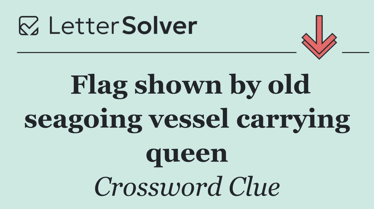 Flag shown by old seagoing vessel carrying queen