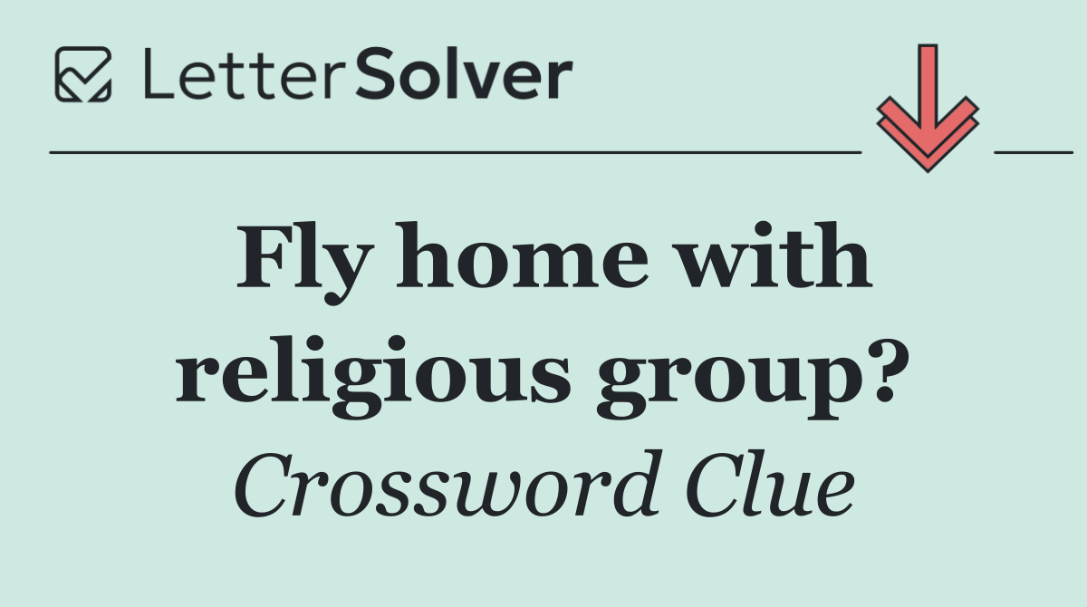Fly home with religious group?