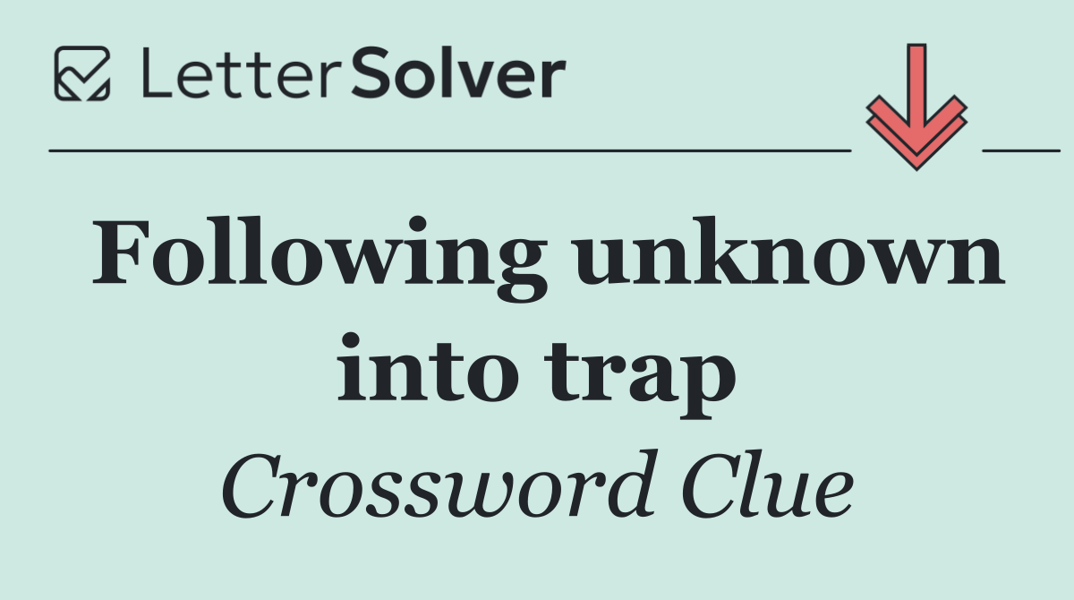 Following unknown into trap