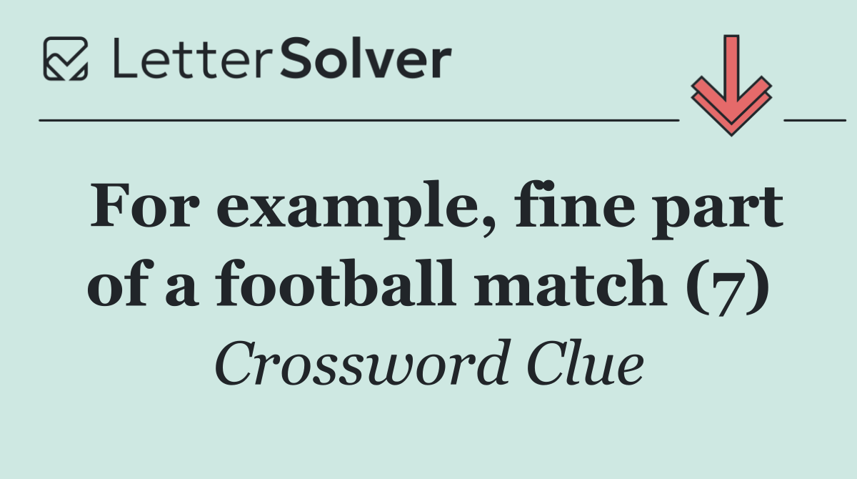 For example, fine part of a football match (7)