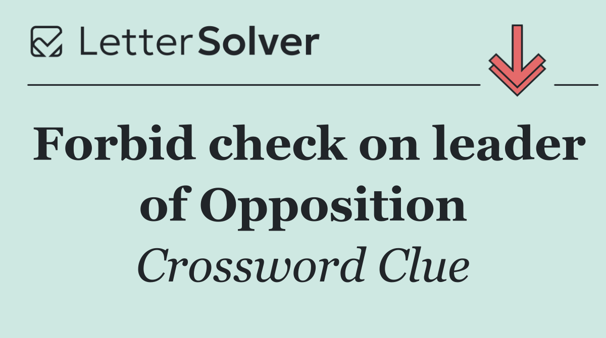 Forbid check on leader of Opposition