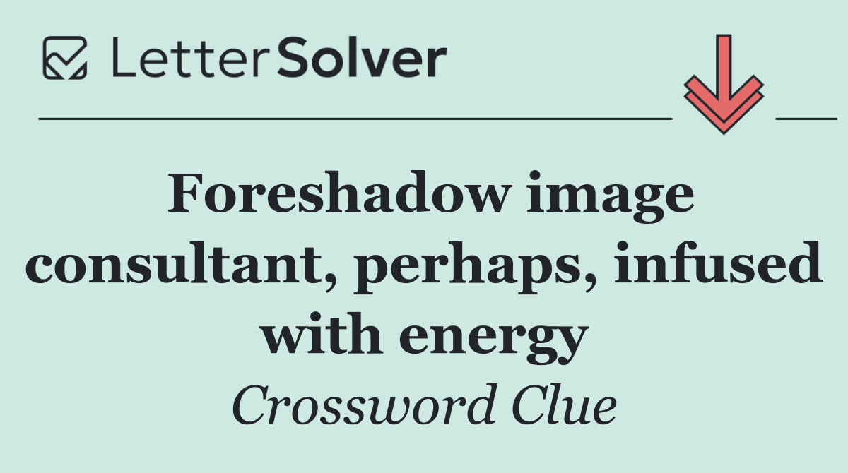 Foreshadow image consultant, perhaps, infused with energy