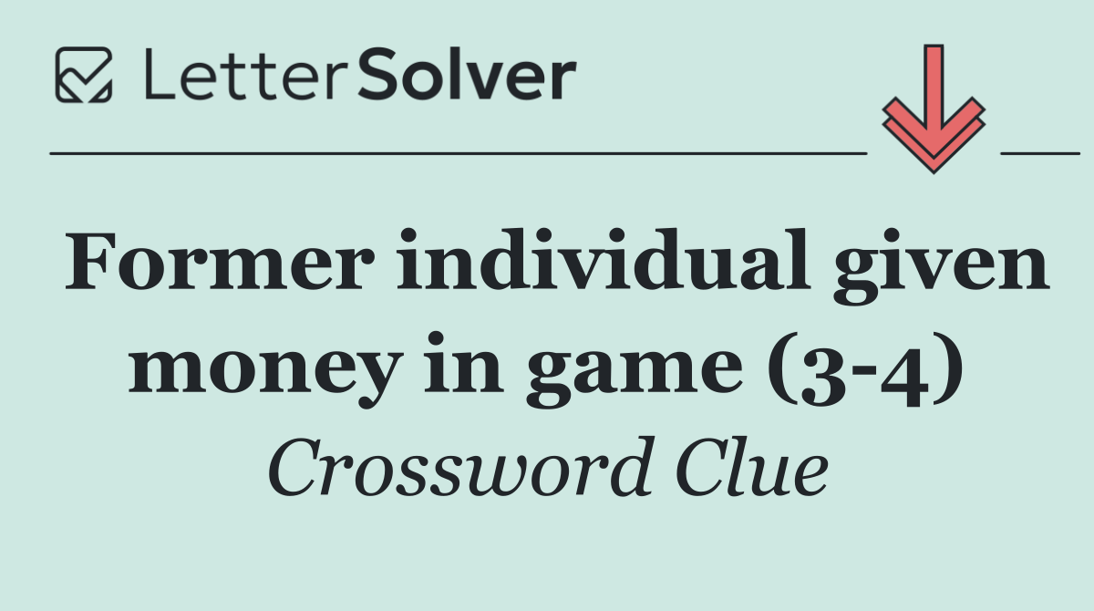 Former individual given money in game (3 4)