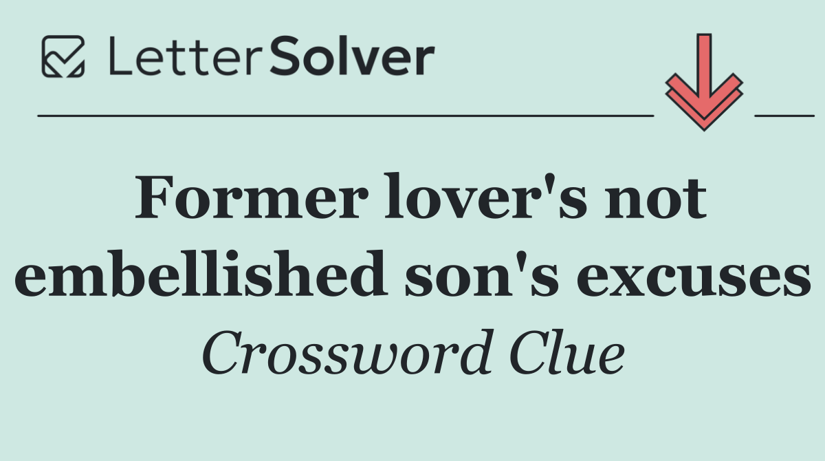 Former lover's not embellished son's excuses