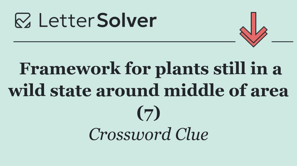Framework for plants still in a wild state around middle of area (7)