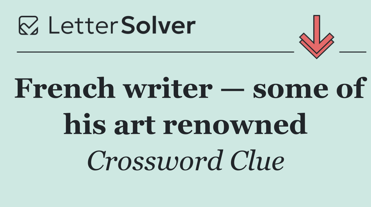 French writer — some of his art renowned