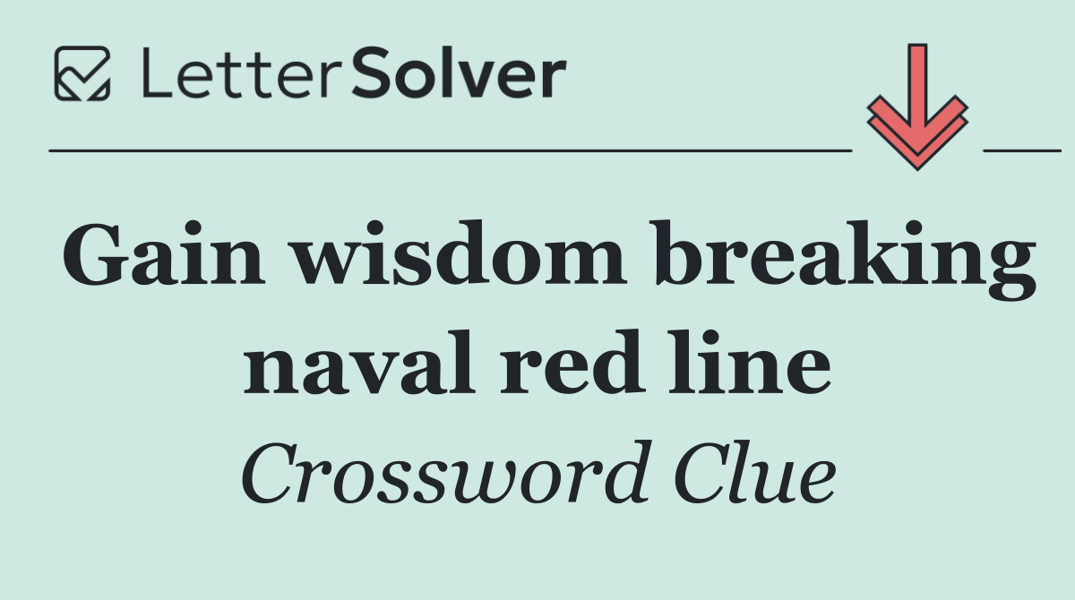 Gain wisdom breaking naval red line