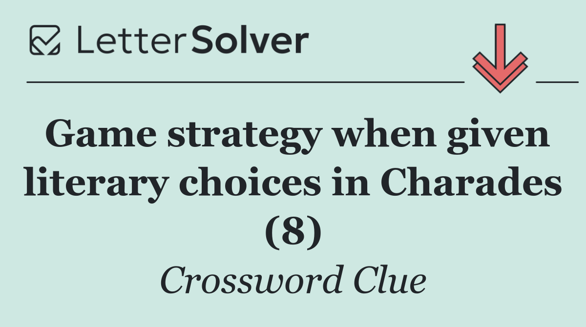 Game strategy when given literary choices in Charades (8)
