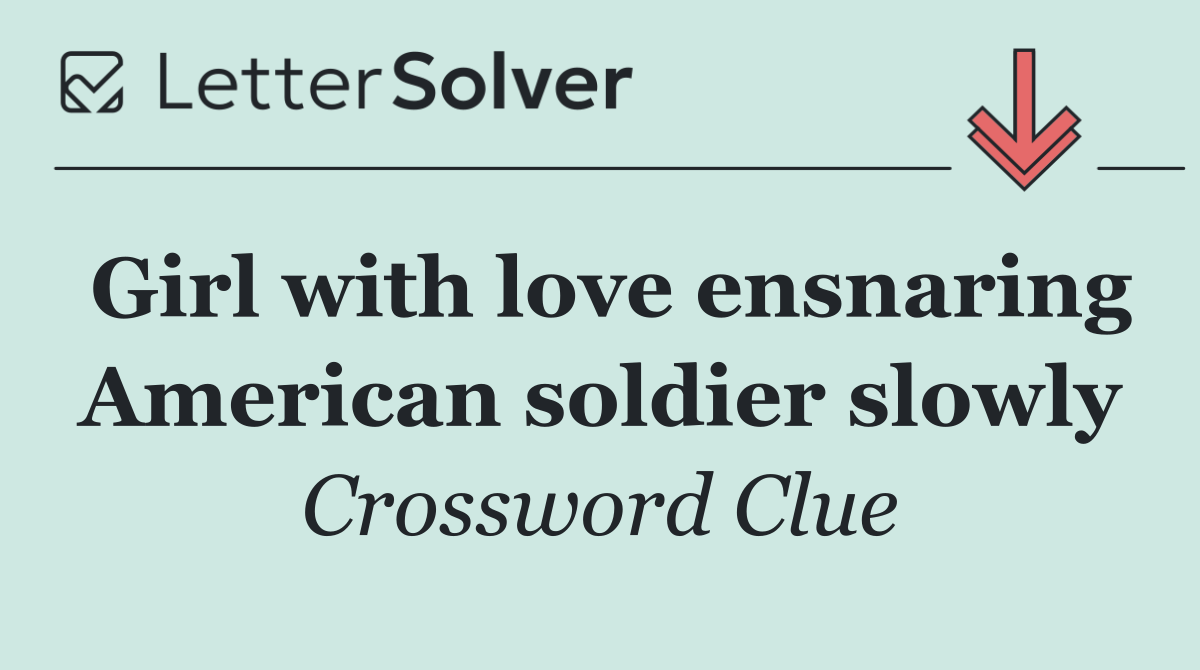 Girl with love ensnaring American soldier slowly