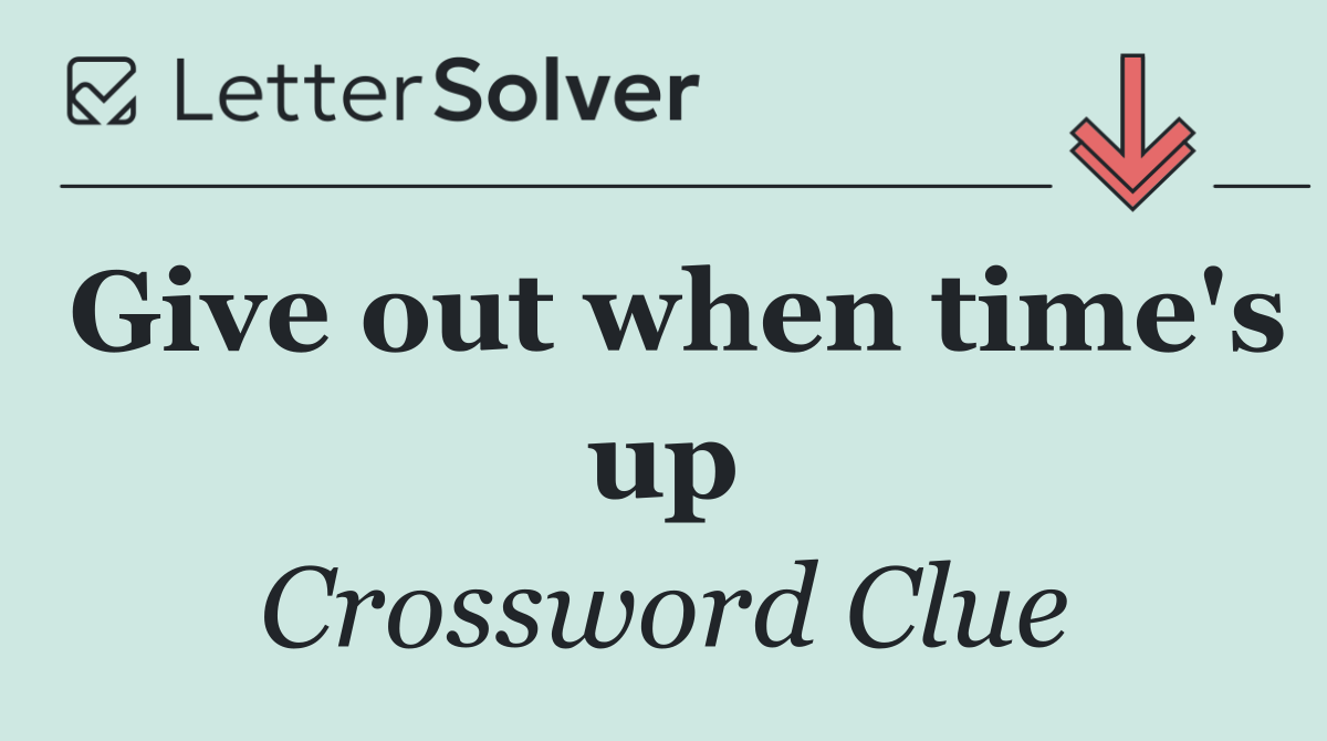 Give out when time's up