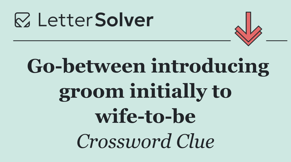 Go between introducing groom initially to wife to be