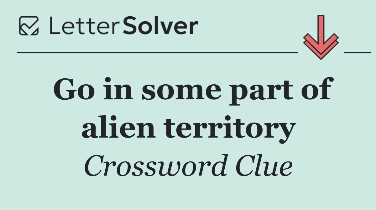 Go in some part of alien territory