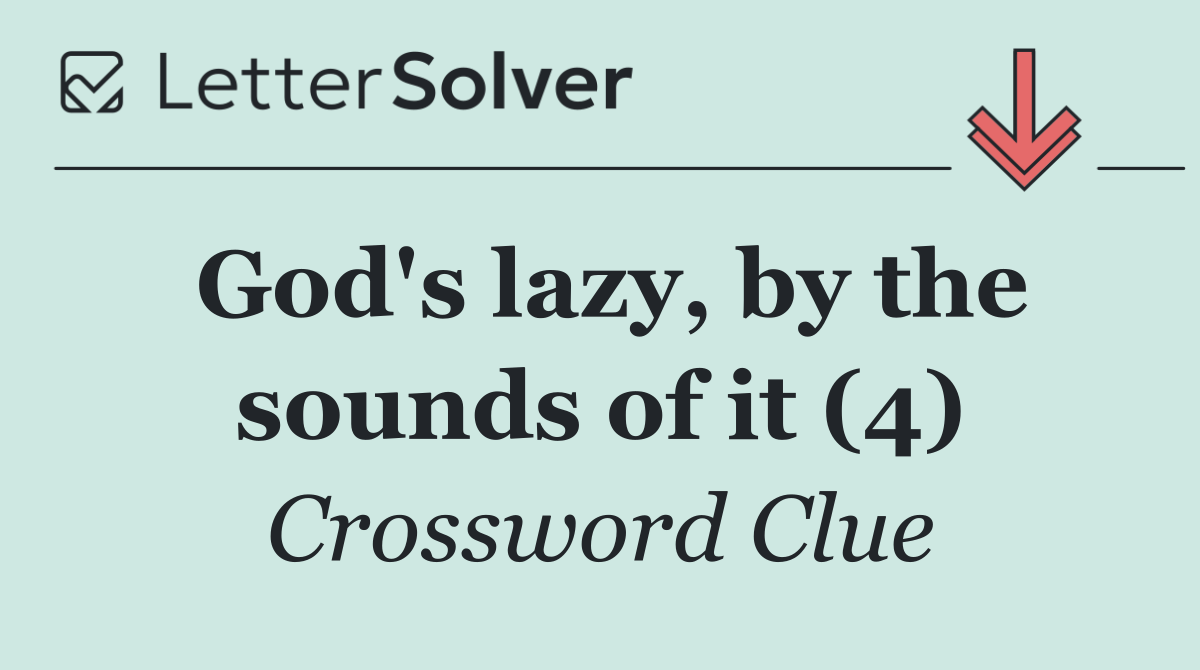 God's lazy, by the sounds of it (4)